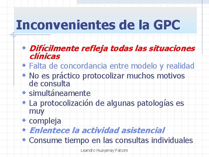 Inconvenientes de la GPC w Difícilmente refleja todas las situaciones clínicas w Falta de