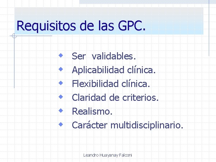 Requisitos de las GPC. w w w Ser validables. Aplicabilidad clínica. Flexibilidad clínica. Claridad