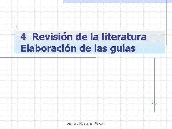 4 Revisión de la literatura Elaboración de las guías Leandro Huayanay Falconi 
