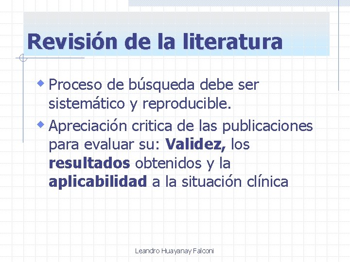 Revisión de la literatura w Proceso de búsqueda debe ser sistemático y reproducible. w