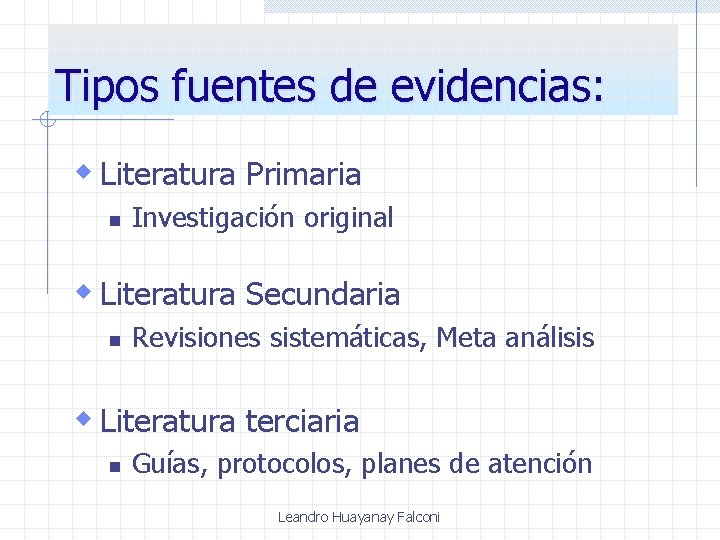 Tipos fuentes de evidencias: w Literatura Primaria n Investigación original w Literatura Secundaria n