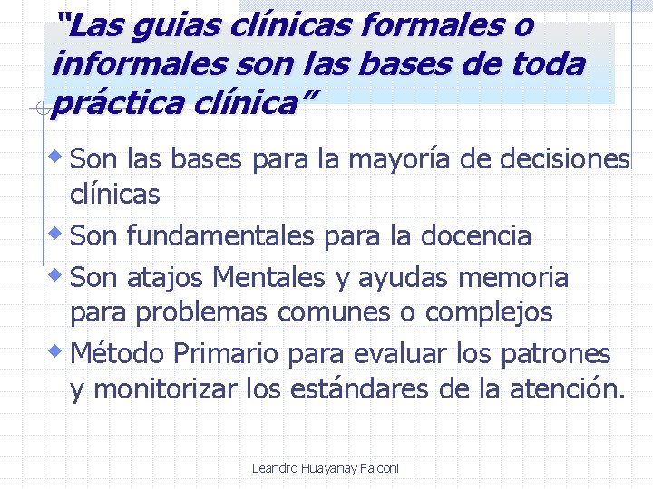 “Las guias clínicas formales o informales son las bases de toda práctica clínica” w