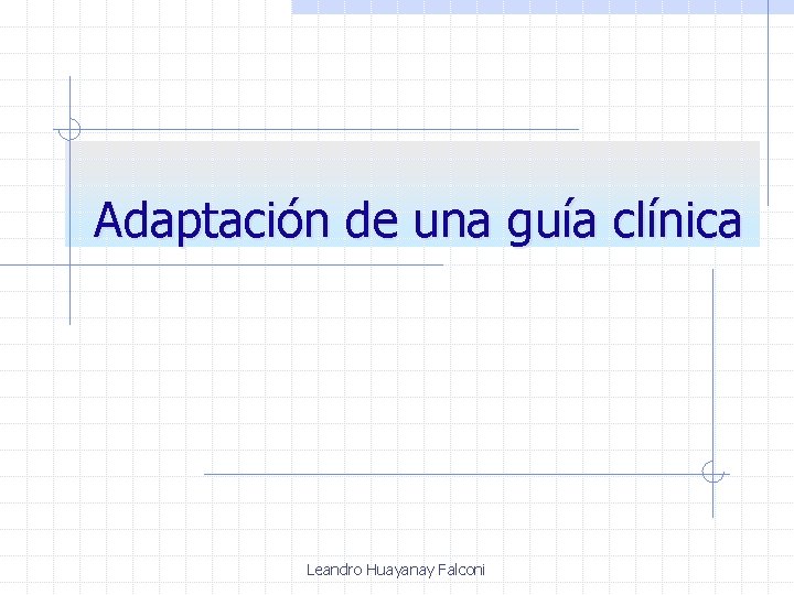 Adaptación de una guía clínica Leandro Huayanay Falconi 