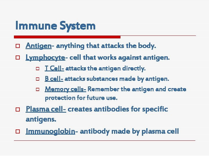 Immune System o o Antigen- anything that attacks the body. Lymphocyte- cell that works