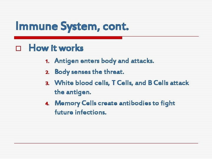 Immune System, cont. o How it works 1. 2. 3. 4. Antigen enters body