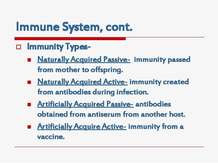 Immune System, cont. o Immunity Typesn n Naturally Acquired Passive- immunity passed from mother