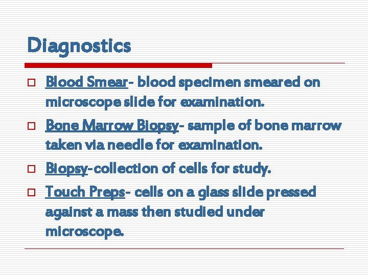 Diagnostics o o Blood Smear- blood specimen smeared on microscope slide for examination. Bone