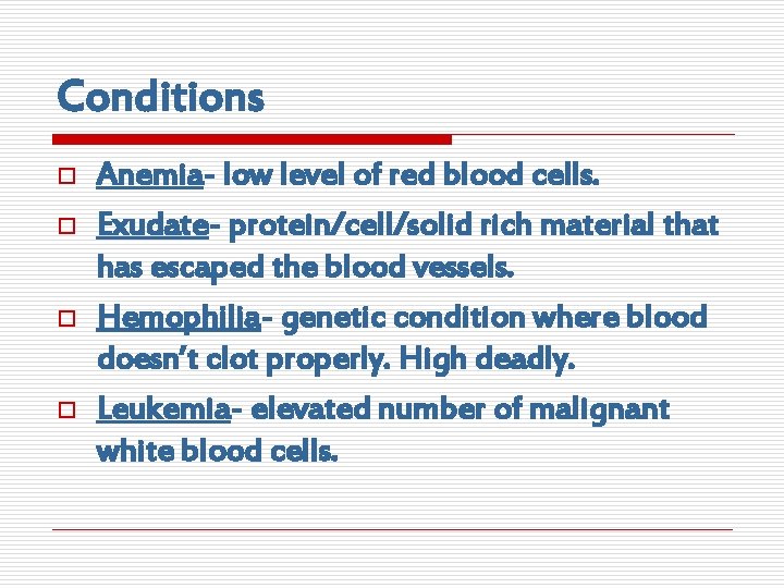 Conditions o o Anemia- low level of red blood cells. Exudate- protein/cell/solid rich material