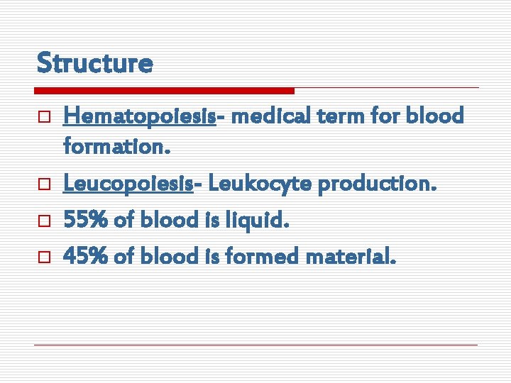 Structure o o Hematopoiesis- medical term for blood formation. Leucopoiesis- Leukocyte production. 55% of