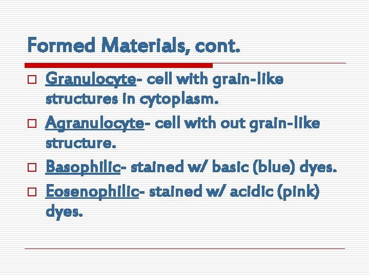 Formed Materials, cont. o o Granulocyte- cell with grain-like structures in cytoplasm. Agranulocyte- cell