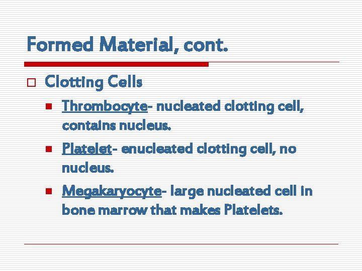 Formed Material, cont. o Clotting Cells n n n Thrombocyte- nucleated clotting cell, contains