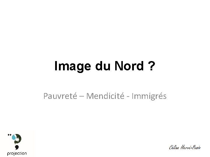 Image du Nord ? Pauvreté – Mendicité - Immigrés 