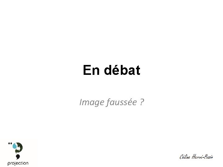 En débat Image faussée ? 