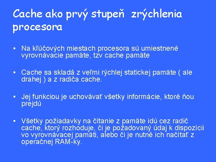 Cache ako prvý stupeň zrýchlenia procesora • Na kľúčových miestach procesora sú umiestnené vyrovnávacie Cache ako prvý stupeň zrýchlenia procesora • Na kľúčových miestach procesora sú umiestnené vyrovnávacie