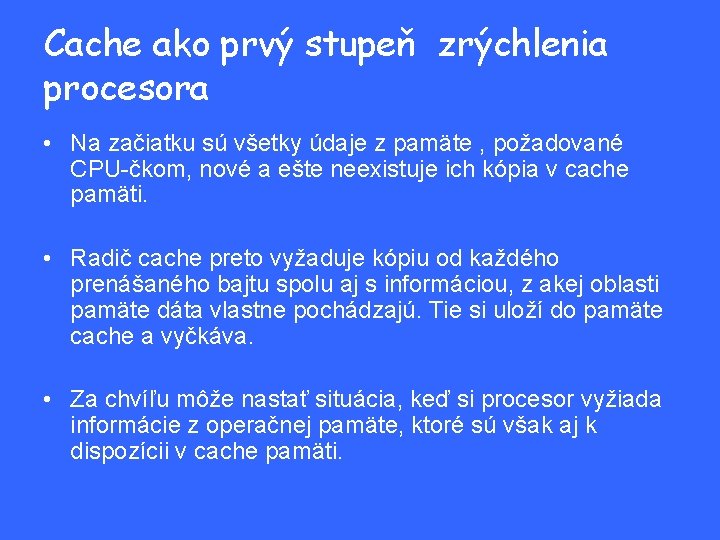 Cache ako prvý stupeň zrýchlenia procesora • Na začiatku sú všetky údaje z pamäte