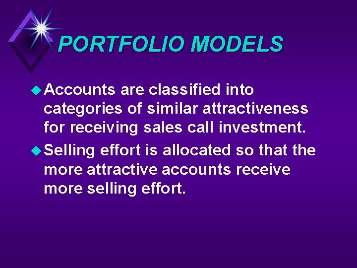 PORTFOLIO MODELS u Accounts are classified into categories of similar attractiveness for receiving sales