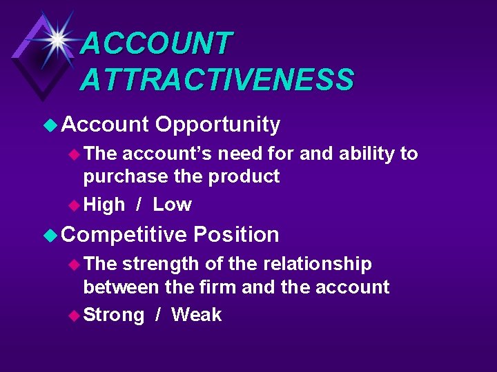 ACCOUNT ATTRACTIVENESS u Account Opportunity u The account’s need for and ability to purchase