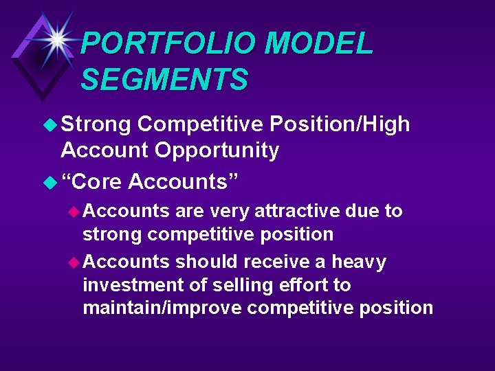 PORTFOLIO MODEL SEGMENTS u Strong Competitive Position/High Account Opportunity u “Core Accounts” u Accounts
