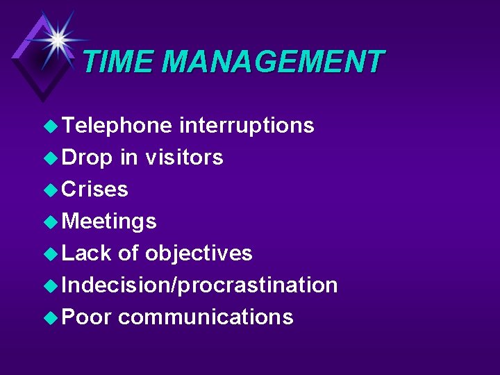 TIME MANAGEMENT u Telephone interruptions u Drop in visitors u Crises u Meetings u