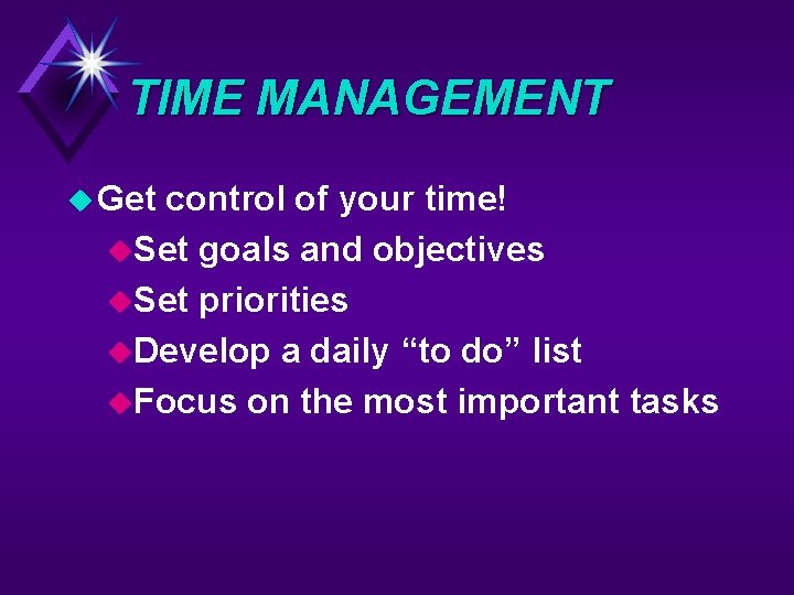 TIME MANAGEMENT u Get control of your time! u. Set goals and objectives u.