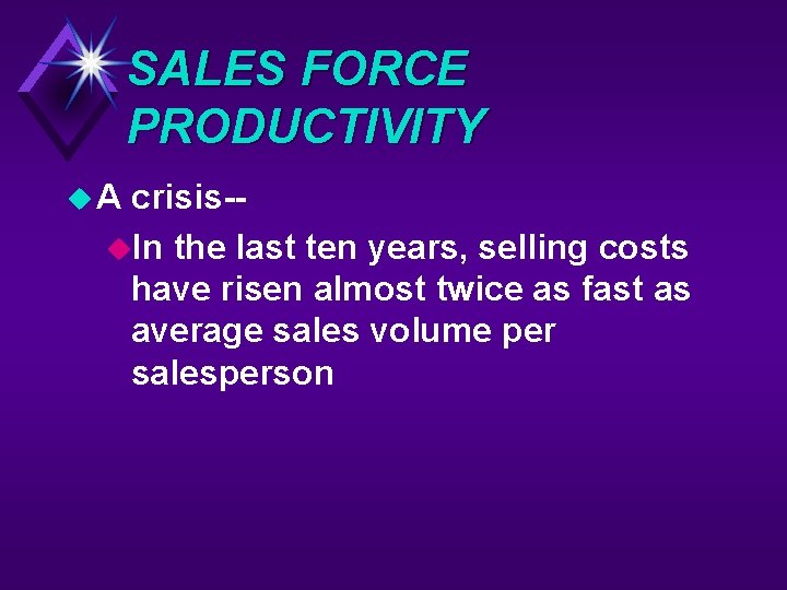 SALES FORCE PRODUCTIVITY u. A crisis-u. In the last ten years, selling costs have