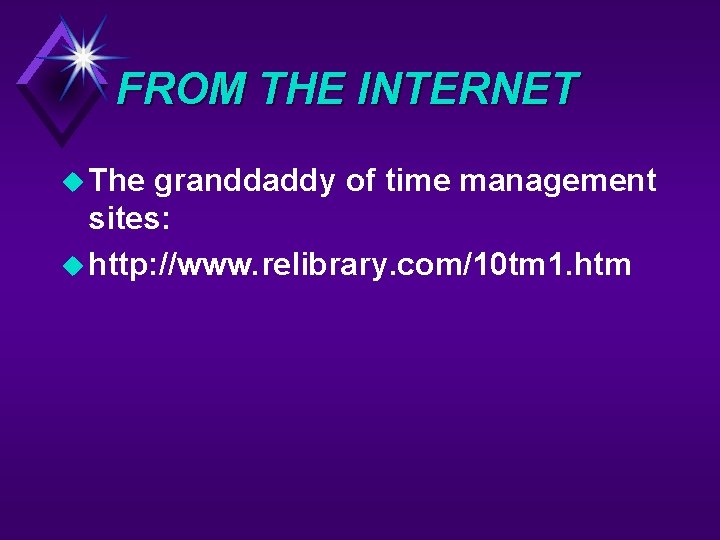 FROM THE INTERNET u The granddaddy of time management sites: u http: //www. relibrary.