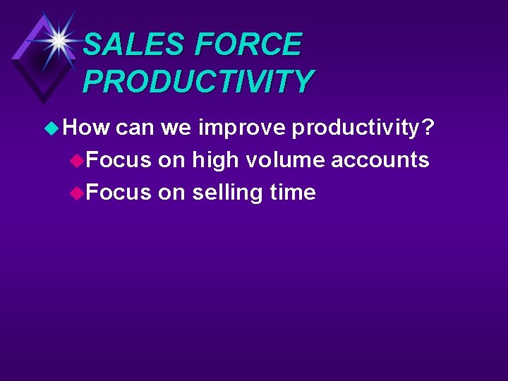 SALES FORCE PRODUCTIVITY u How can we improve productivity? u. Focus on high volume