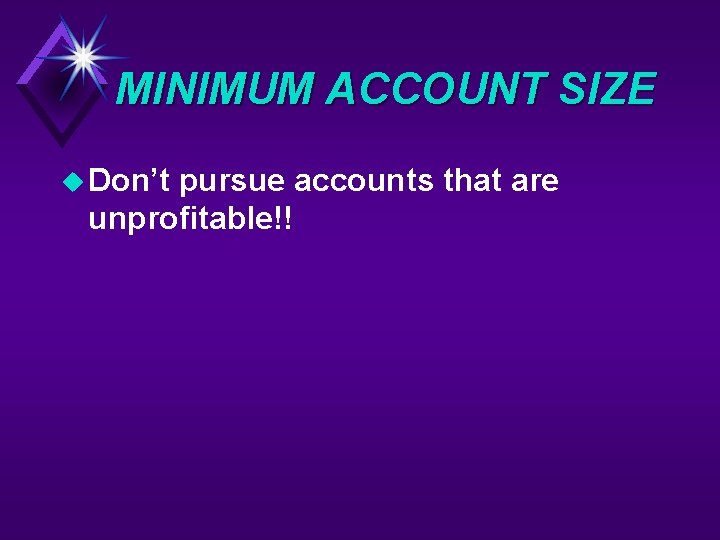 MINIMUM ACCOUNT SIZE u Don’t pursue accounts that are unprofitable!! 