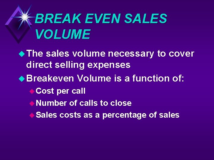 BREAK EVEN SALES VOLUME u The sales volume necessary to cover direct selling expenses