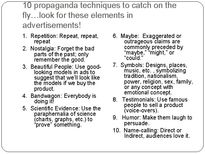 10 propaganda techniques to catch on the fly…look for these elements in advertisements! 1.