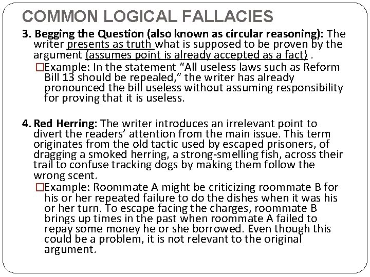 COMMON LOGICAL FALLACIES 3. Begging the Question (also known as circular reasoning): The writer