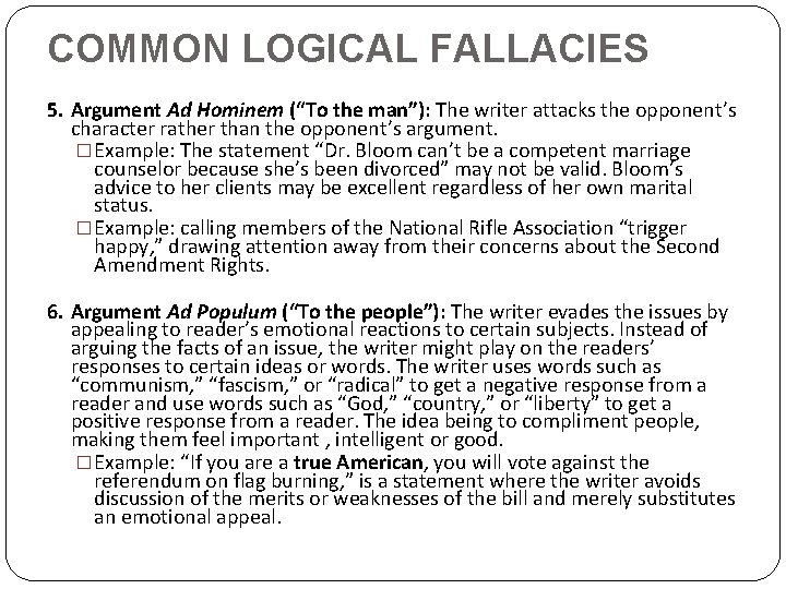 COMMON LOGICAL FALLACIES 5. Argument Ad Hominem (“To the man”): The writer attacks the