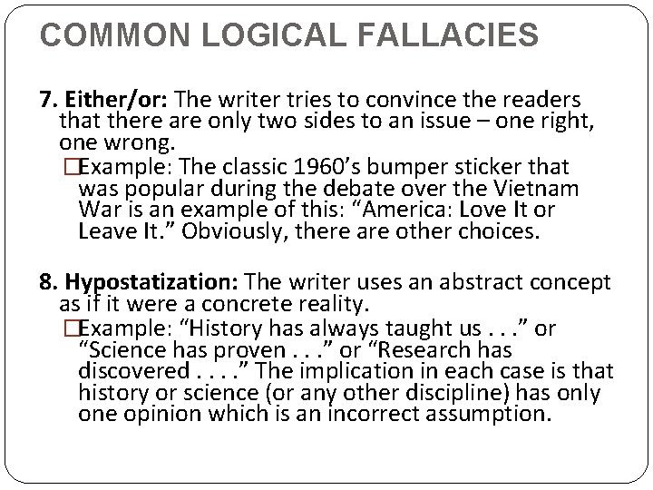 COMMON LOGICAL FALLACIES 7. Either/or: The writer tries to convince the readers that there
