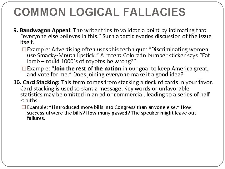 COMMON LOGICAL FALLACIES 9. Bandwagon Appeal: The writer tries to validate a point by