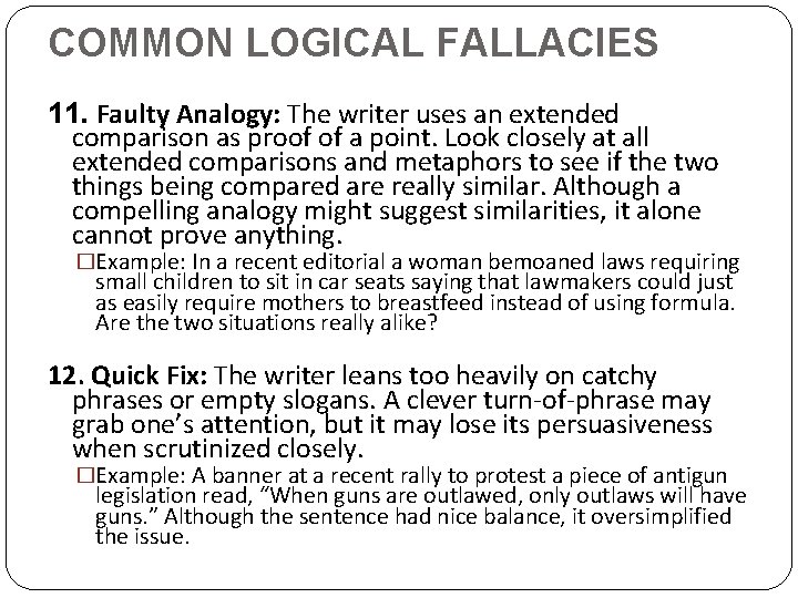 COMMON LOGICAL FALLACIES 11. Faulty Analogy: The writer uses an extended comparison as proof