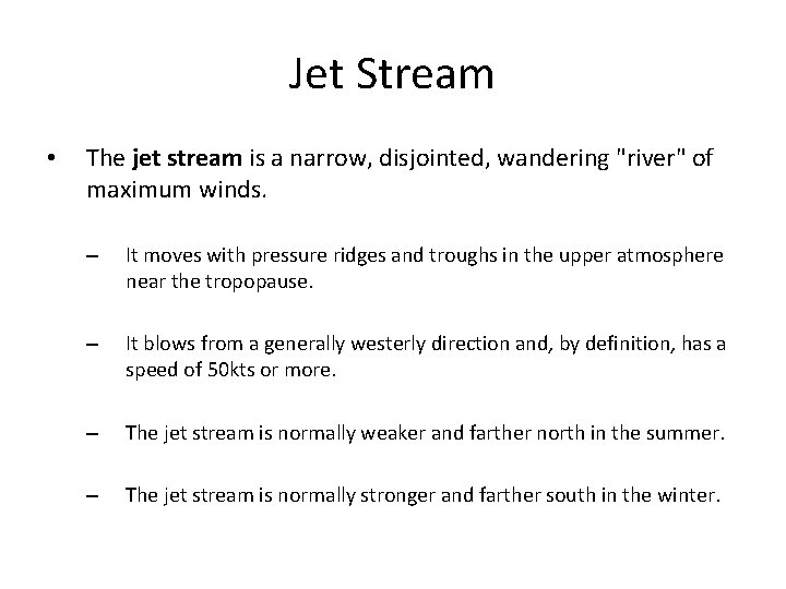 Jet Stream • The jet stream is a narrow, disjointed, wandering "river" of maximum