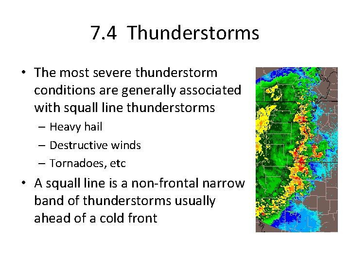 7. 4 Thunderstorms • The most severe thunderstorm conditions are generally associated with squall