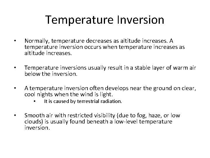 Temperature Inversion • Normally, temperature decreases as altitude increases. A temperature inversion occurs when
