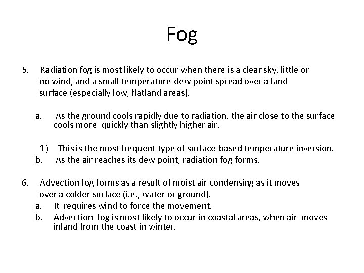 Fog 5. Radiation fog is most likely to occur when there is a clear