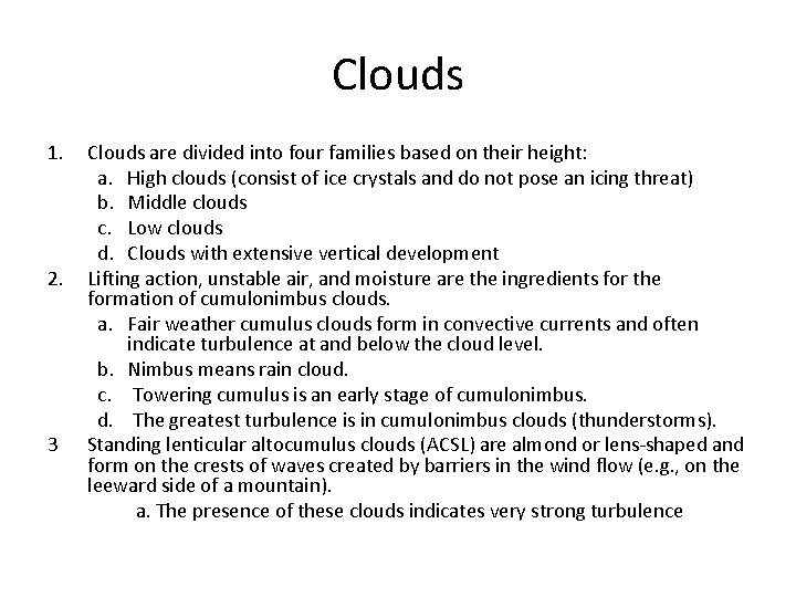 Clouds 1. Clouds are divided into four families based on their height: a. High