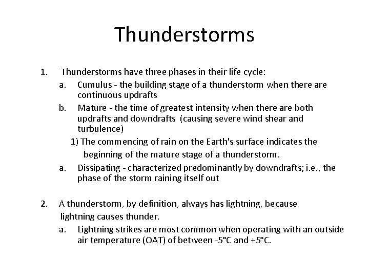 Thunderstorms 1. Thunderstorms have three phases in their life cycle: a. Cumulus - the