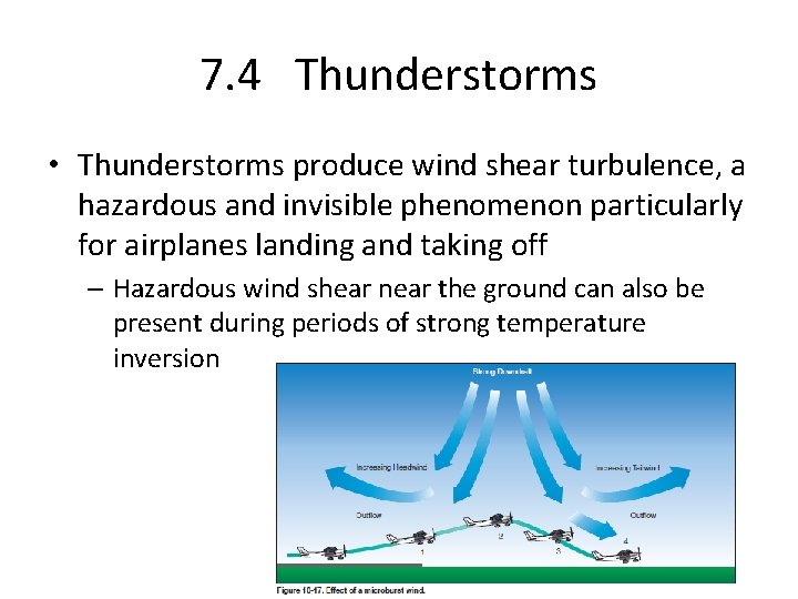 7. 4 Thunderstorms • Thunderstorms produce wind shear turbulence, a hazardous and invisible phenomenon