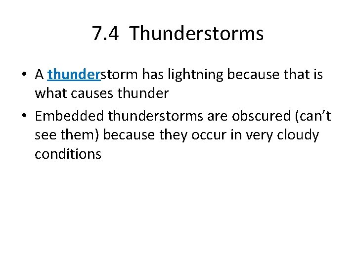 7. 4 Thunderstorms • A thunderstorm has lightning because that is what causes thunder