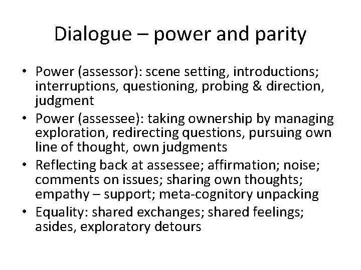 Dialogue – power and parity • Power (assessor): scene setting, introductions; interruptions, questioning, probing
