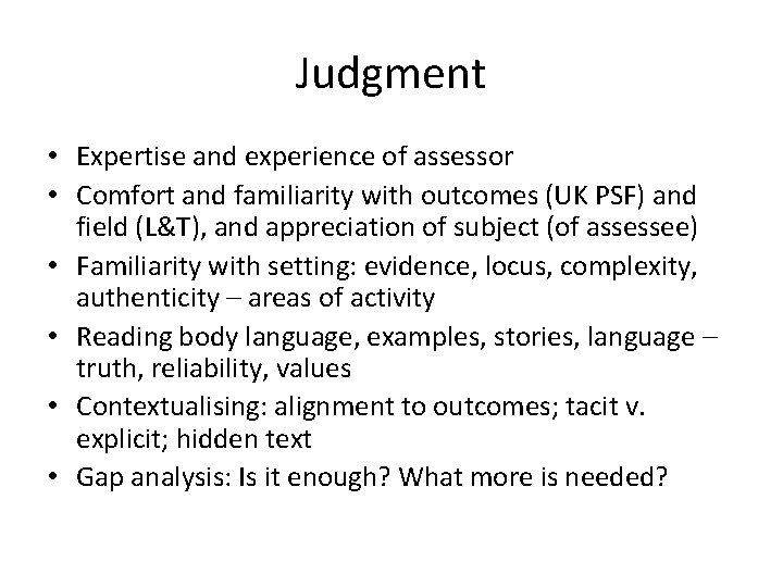 Judgment • Expertise and experience of assessor • Comfort and familiarity with outcomes (UK