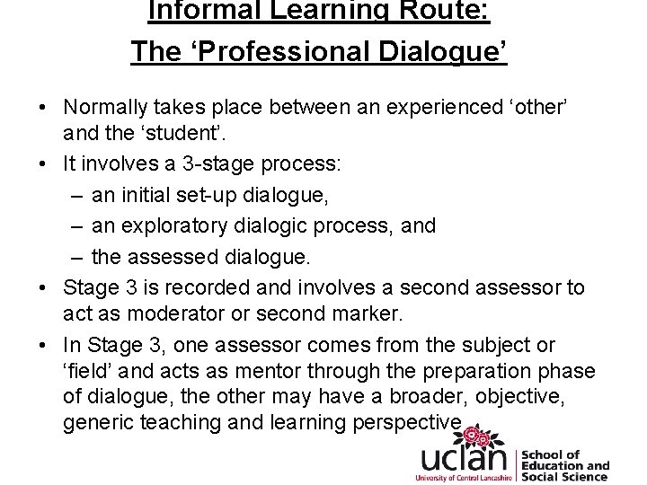 Informal Learning Route: The ‘Professional Dialogue’ • Normally takes place between an experienced ‘other’