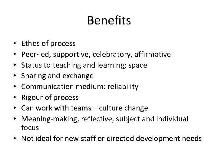 Benefits Ethos of process Peer-led, supportive, celebratory, affirmative Status to teaching and learning; space