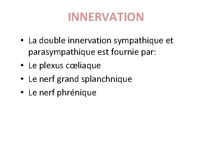 INNERVATION • La double innervation sympathique et parasympathique est fournie par: • Le plexus