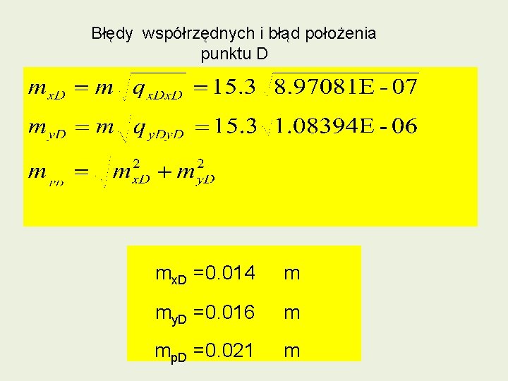 Błędy współrzędnych i błąd położenia punktu D mx. D =0. 014 m my. D