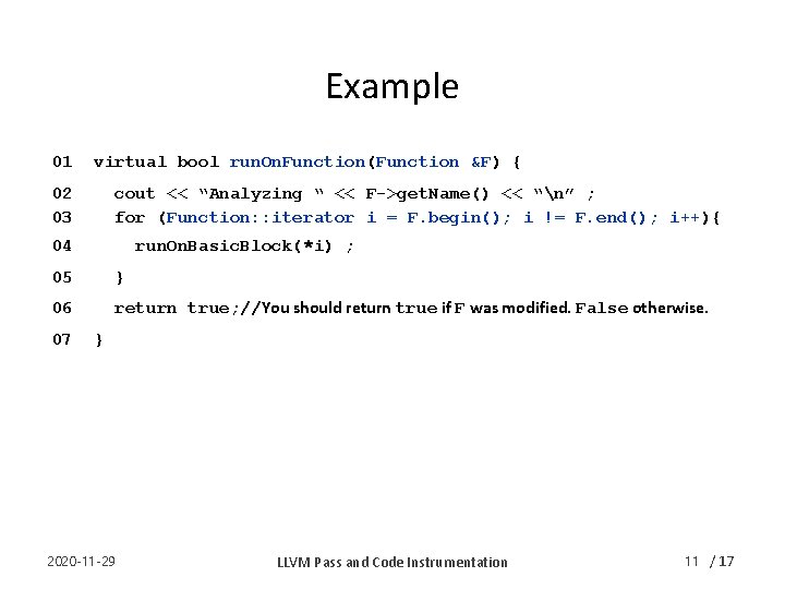 Example 01 virtual bool run. On. Function(Function &F) { 02 03 cout << “Analyzing